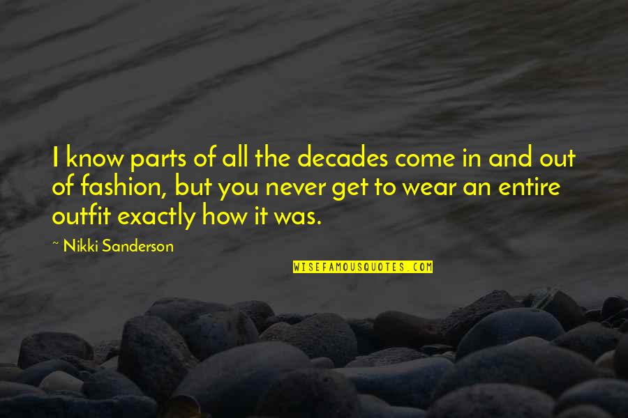 Memories Never Fade Away Quotes By Nikki Sanderson: I know parts of all the decades come Memories Never Fade Away Quotes By Nikki Sanderson: I know parts of all the decades come