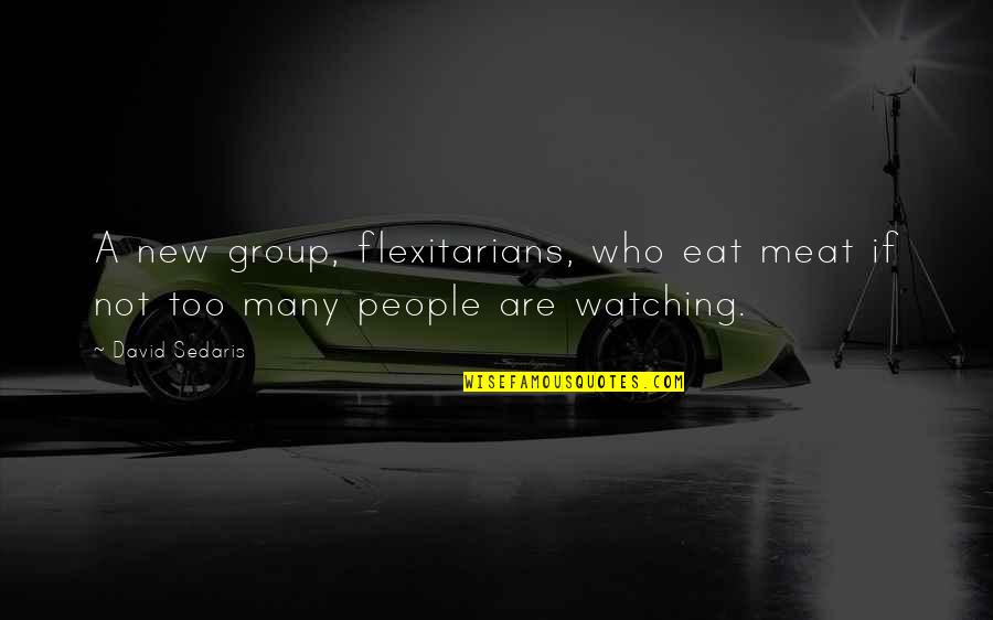 Memories Of A Friend Quotes By David Sedaris: A new group, flexitarians, who eat meat if
