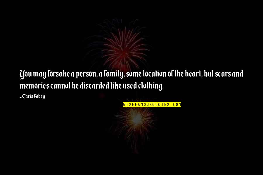 Memories Of A Person Quotes By Chris Fabry: You may forsake a person, a family, some Memories Of A Person Quotes By Chris Fabry: You may forsake a person, a family, some