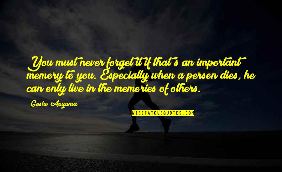 Memories Of A Person Quotes By Gosho Aoyama: You must never forget it if that's an Memories Of A Person Quotes By Gosho Aoyama: You must never forget it if that's an