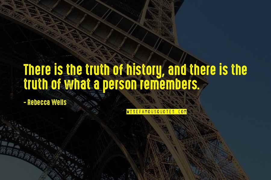 Memories Of A Person Quotes By Rebecca Wells: There is the truth of history, and there