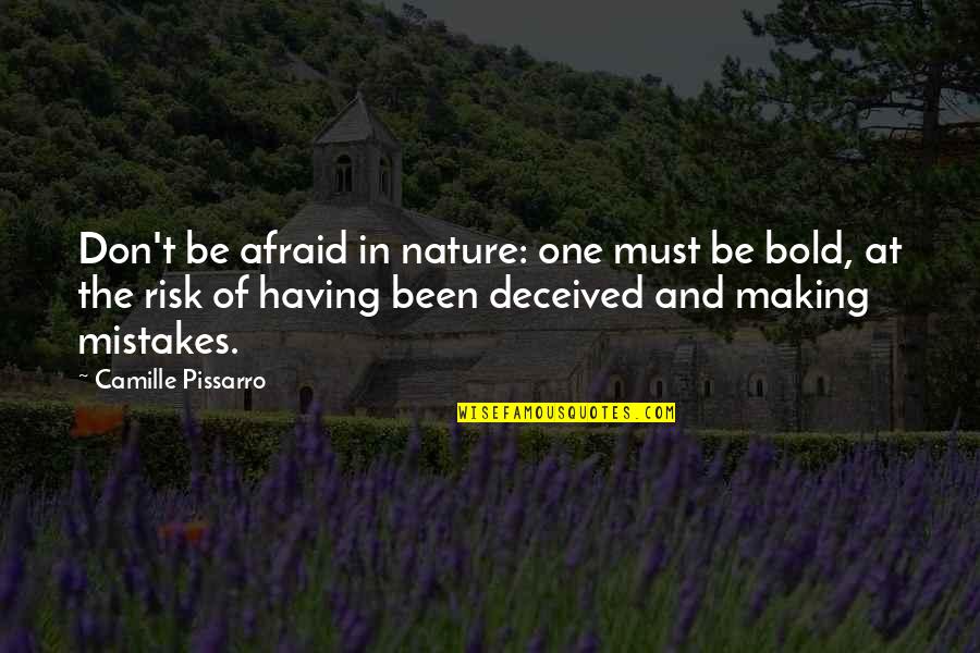 Memories Of Days Gone By Quotes By Camille Pissarro: Don't be afraid in nature: one must be Memories Of Days Gone By Quotes By Camille Pissarro: Don't be afraid in nature: one must be