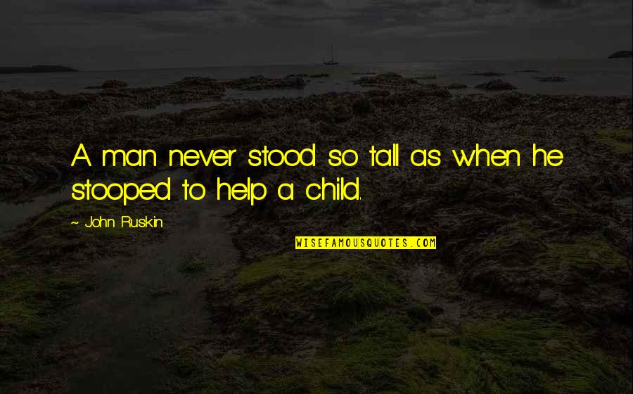 Memories Of Days Gone By Quotes By John Ruskin: A man never stood so tall as when