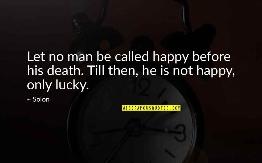 Memories Of Days Gone By Quotes By Solon: Let no man be called happy before his