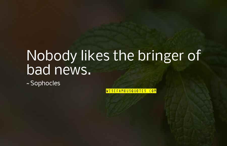 Memories Of Friendship Quotes By Sophocles: Nobody likes the bringer of bad news.