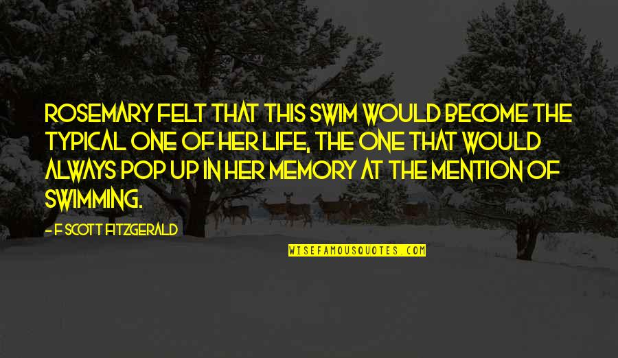 Memories Of Her Quotes By F Scott Fitzgerald: Rosemary felt that this swim would become the