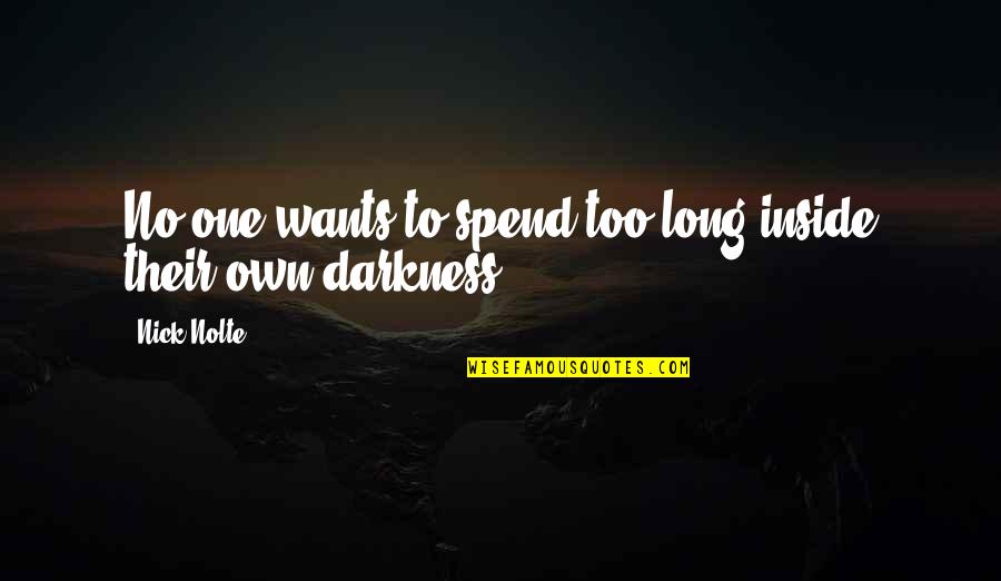 Memories Of Lost Friends Quotes By Nick Nolte: No one wants to spend too long inside