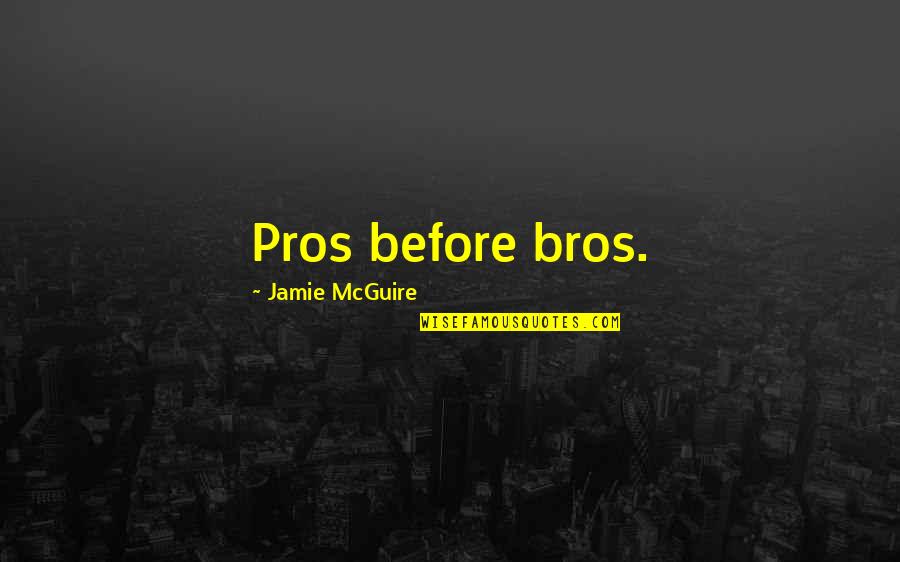 Memories Of Loved Ones Quotes By Jamie McGuire: Pros before bros.