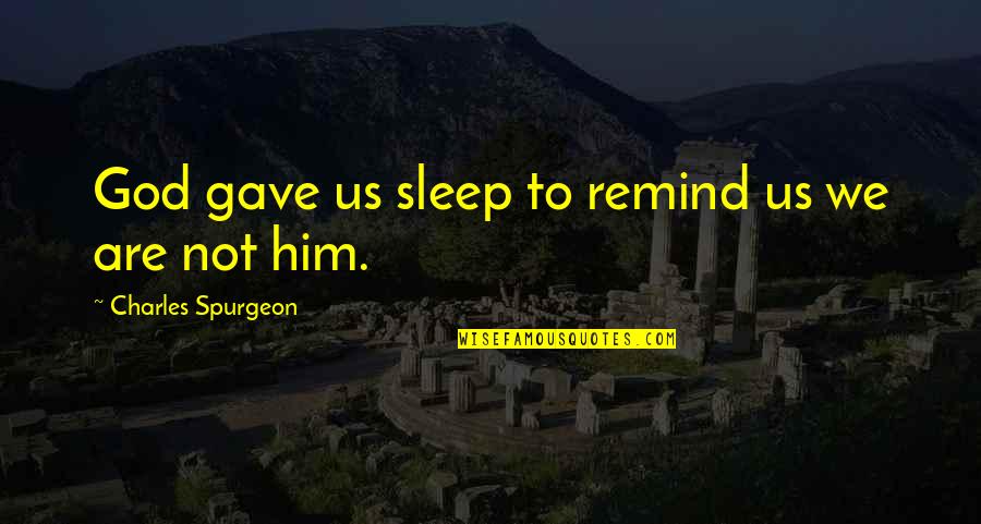 Memories Of Mother Quotes By Charles Spurgeon: God gave us sleep to remind us we Memories Of Mother Quotes By Charles Spurgeon: God gave us sleep to remind us we