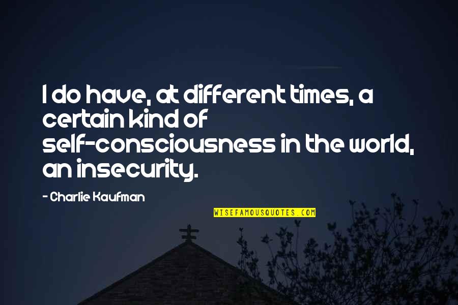 Memories Of My School Days Quotes By Charlie Kaufman: I do have, at different times, a certain