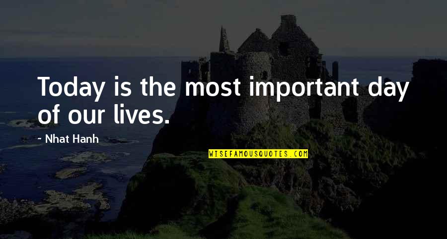 Memories Of My School Days Quotes By Nhat Hanh: Today is the most important day of our Memories Of My School Days Quotes By Nhat Hanh: Today is the most important day of our