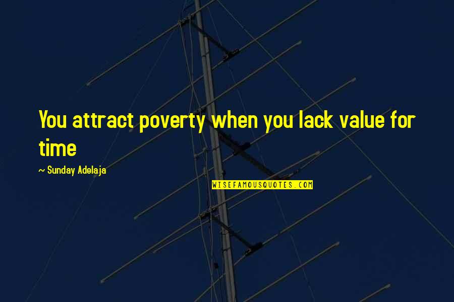 Memories Of My School Days Quotes By Sunday Adelaja: You attract poverty when you lack value for Memories Of My School Days Quotes By Sunday Adelaja: You attract poverty when you lack value for