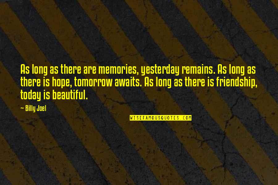Memories Of Our Friendship Quotes By Billy Joel: As long as there are memories, yesterday remains.