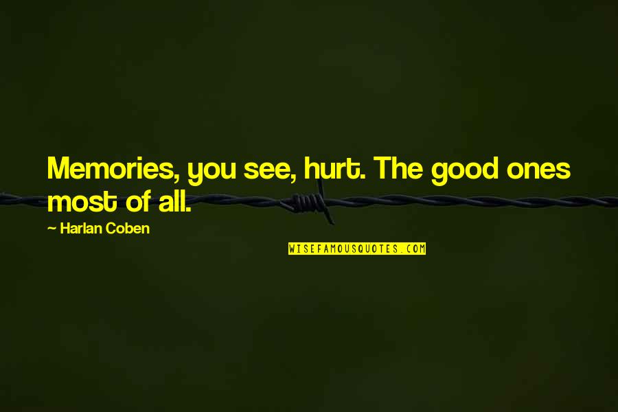 Memories Of Quotes By Harlan Coben: Memories, you see, hurt. The good ones most Memories Of Quotes By Harlan Coben: Memories, you see, hurt. The good ones most