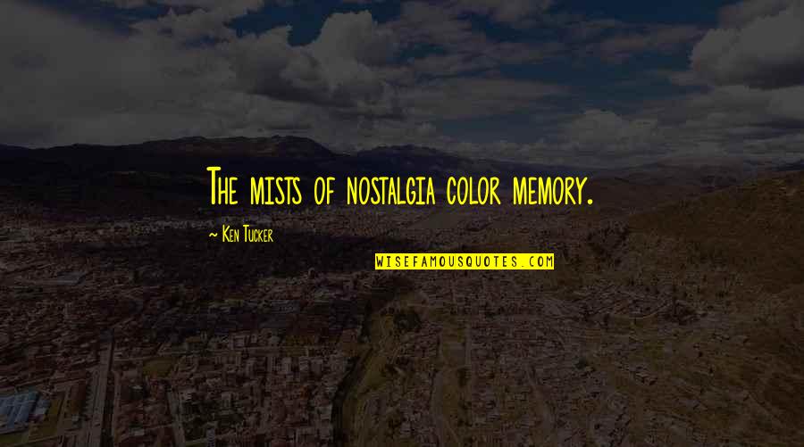 Memories Of Quotes By Ken Tucker: The mists of nostalgia color memory. Memories Of Quotes By Ken Tucker: The mists of nostalgia color memory.