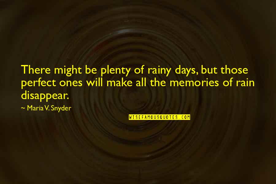Memories Of Rain Quotes By Maria V. Snyder: There might be plenty of rainy days, but Memories Of Rain Quotes By Maria V. Snyder: There might be plenty of rainy days, but