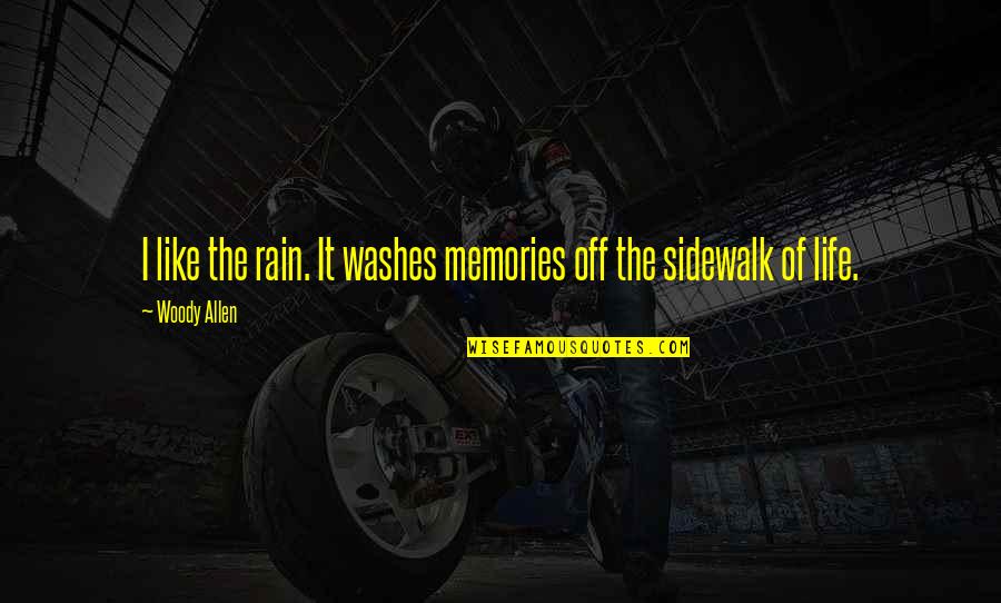 Memories Of Rain Quotes By Woody Allen: I like the rain. It washes memories off
