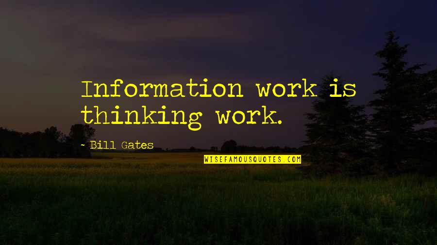 Memories Of School Days Quotes By Bill Gates: Information work is thinking work.