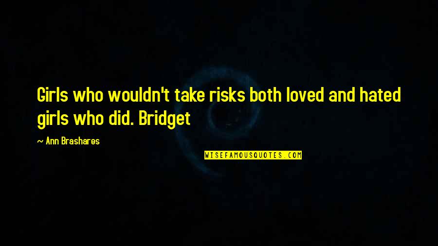 Memories Of School Life Quotes By Ann Brashares: Girls who wouldn't take risks both loved and
