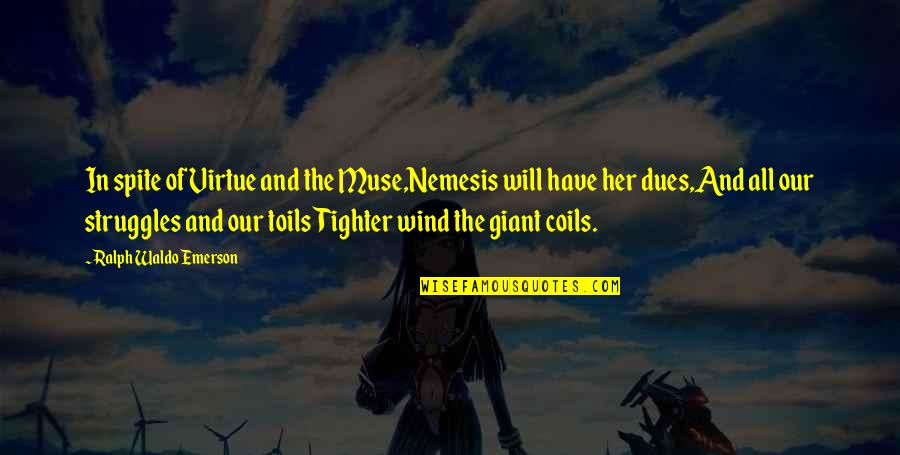 Memories Of School Quotes By Ralph Waldo Emerson: In spite of Virtue and the Muse,Nemesis will