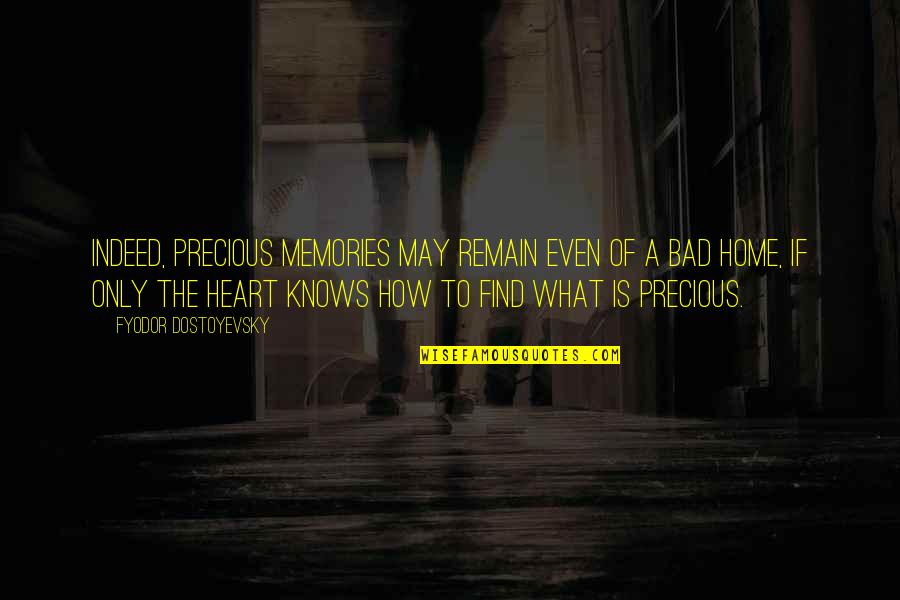 Memories Of The Heart Quotes By Fyodor Dostoyevsky: Indeed, precious memories may remain even of a Memories Of The Heart Quotes By Fyodor Dostoyevsky: Indeed, precious memories may remain even of a