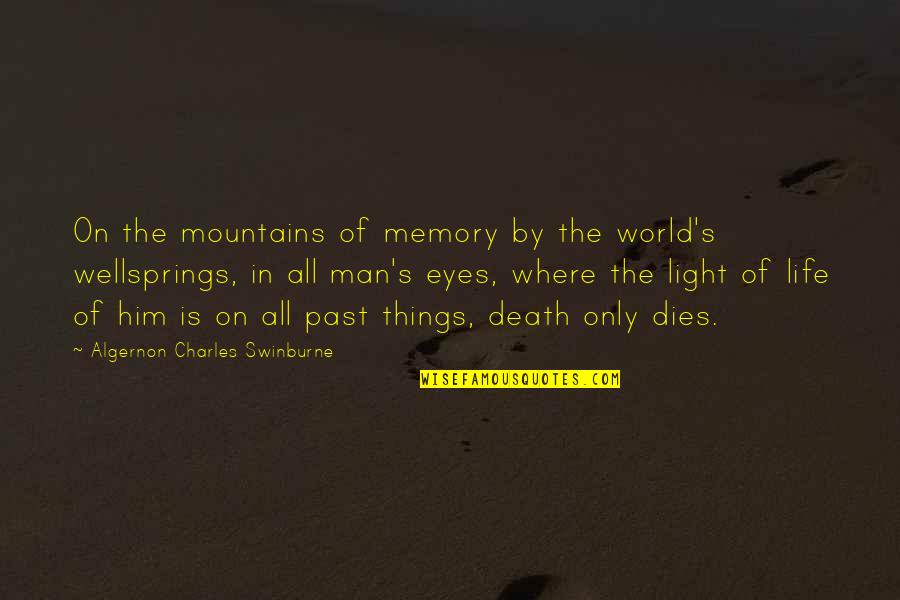 Memories Of The Past Quotes By Algernon Charles Swinburne: On the mountains of memory by the world's Memories Of The Past Quotes By Algernon Charles Swinburne: On the mountains of memory by the world's