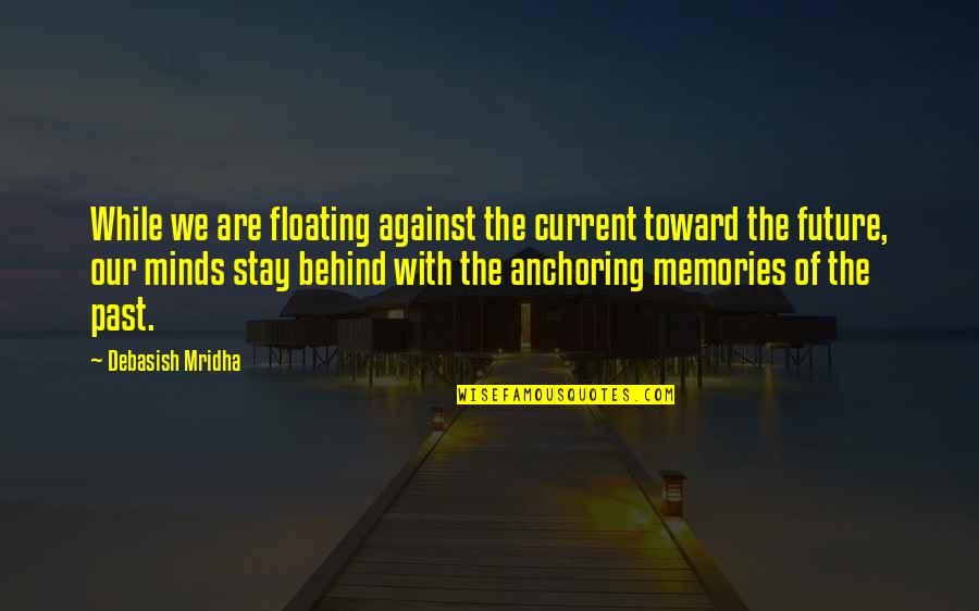 Memories Of The Past Quotes By Debasish Mridha: While we are floating against the current toward