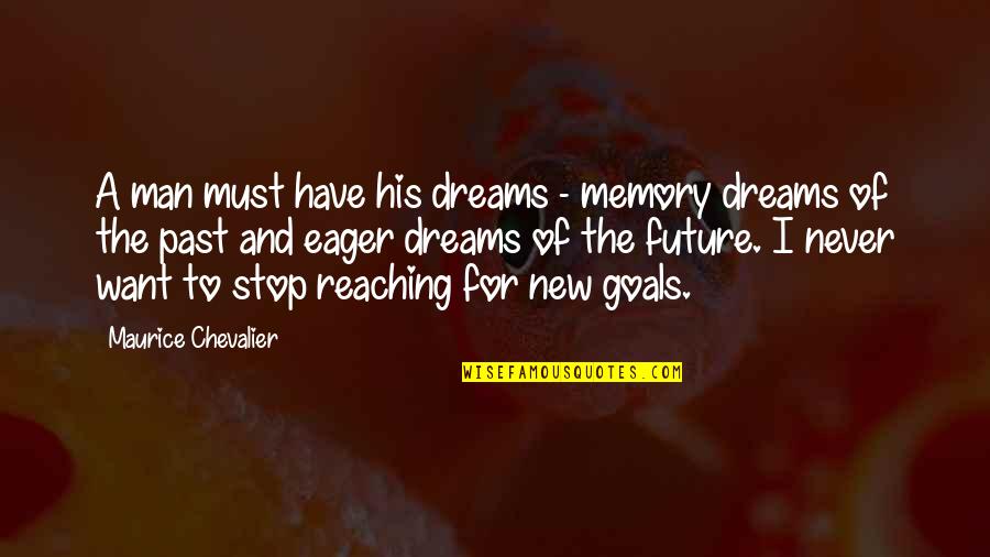 Memories Of The Past Quotes By Maurice Chevalier: A man must have his dreams - memory