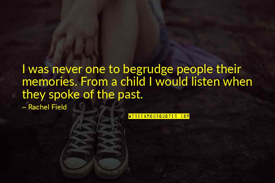 Memories Of The Past Quotes By Rachel Field: I was never one to begrudge people their