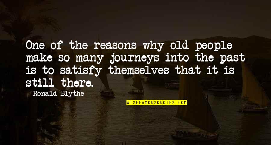 Memories Of The Past Quotes By Ronald Blythe: One of the reasons why old people make Memories Of The Past Quotes By Ronald Blythe: One of the reasons why old people make