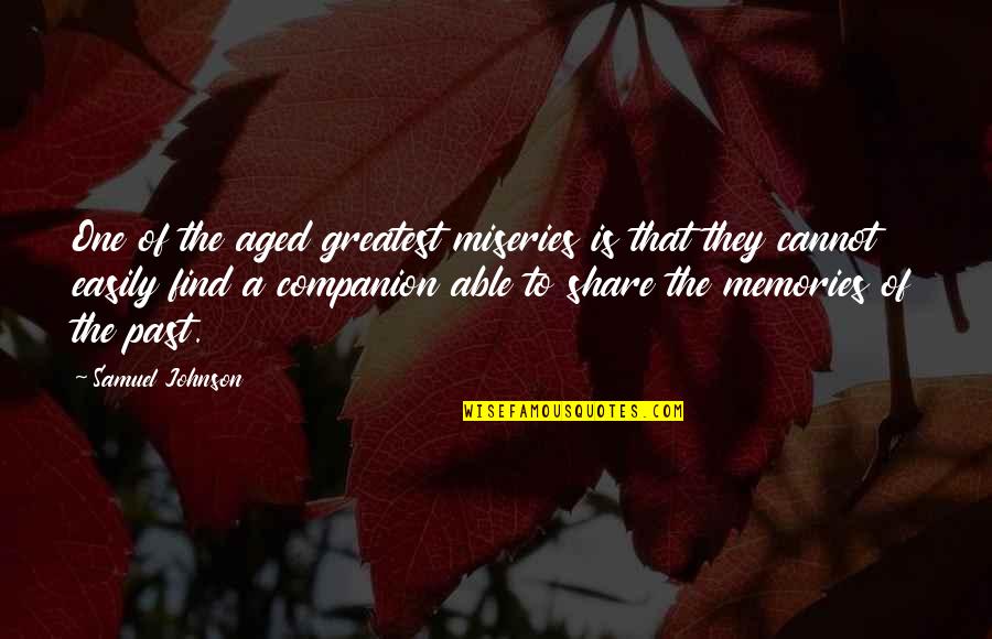 Memories Of The Past Quotes By Samuel Johnson: One of the aged greatest miseries is that