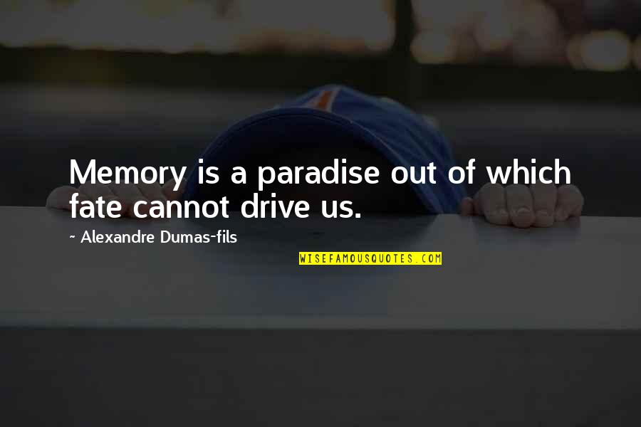 Memories Of Us Quotes By Alexandre Dumas-fils: Memory is a paradise out of which fate