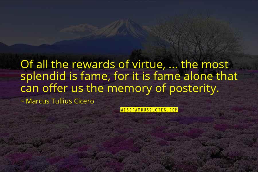 Memories Of Us Quotes By Marcus Tullius Cicero: Of all the rewards of virtue, ... the