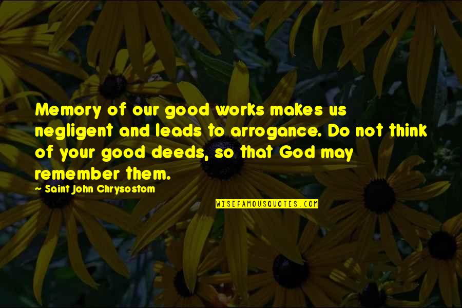 Memories Of Us Quotes By Saint John Chrysostom: Memory of our good works makes us negligent Memories Of Us Quotes By Saint John Chrysostom: Memory of our good works makes us negligent