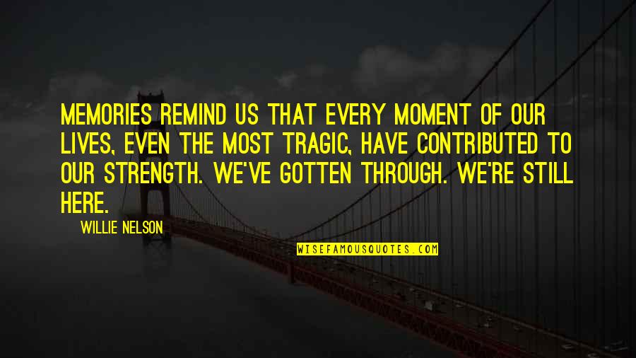 Memories Of Us Quotes By Willie Nelson: Memories remind us that every moment of our Memories Of Us Quotes By Willie Nelson: Memories remind us that every moment of our