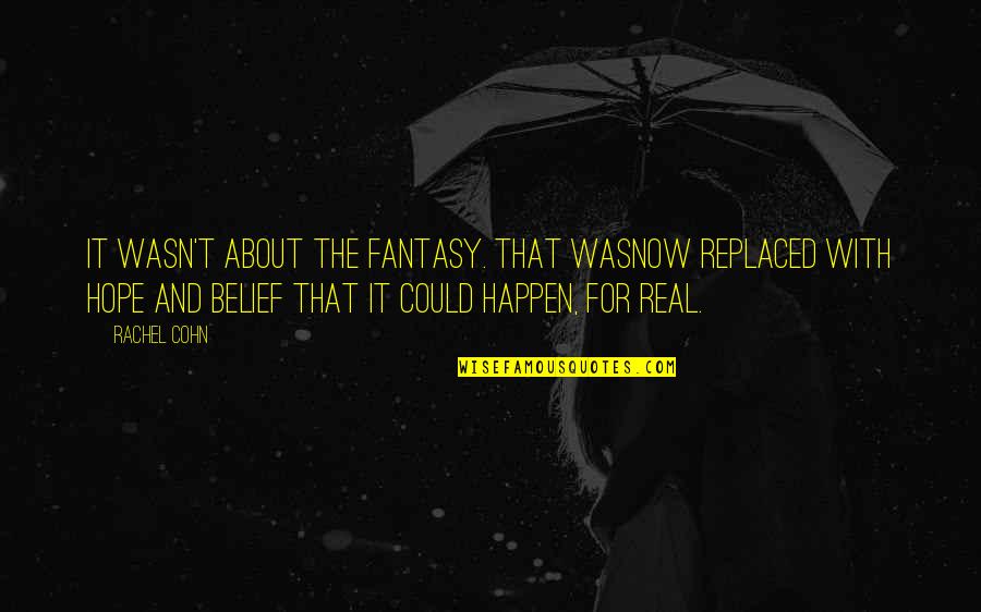 Memories Of Younger Days Quotes By Rachel Cohn: It wasn't about the fantasy. That wasnow replaced Memories Of Younger Days Quotes By Rachel Cohn: It wasn't about the fantasy. That wasnow replaced