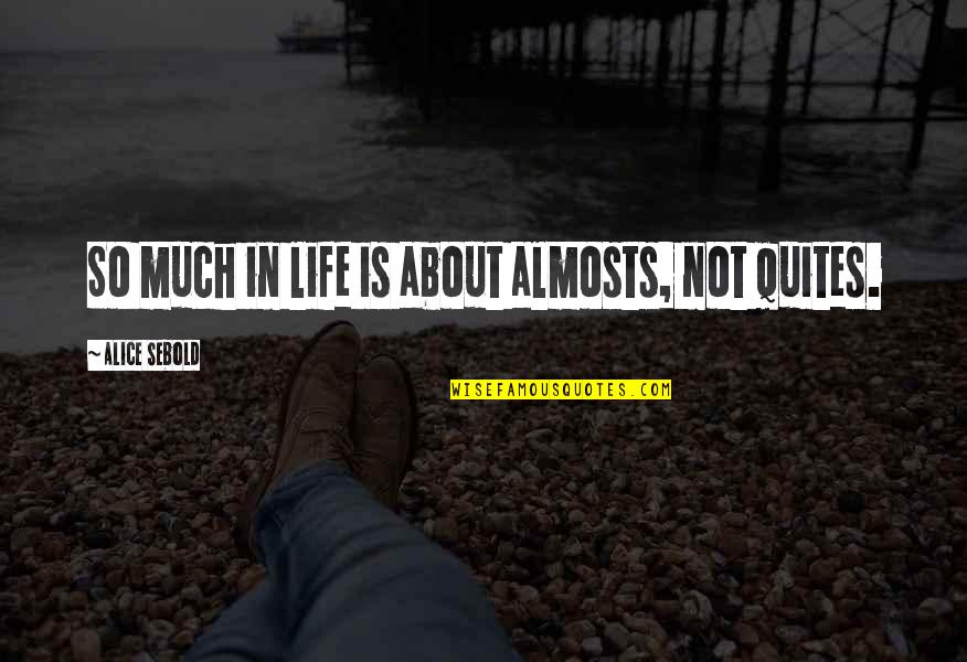Memories Of Your Mother Quotes By Alice Sebold: So much in life is about almosts, not Memories Of Your Mother Quotes By Alice Sebold: So much in life is about almosts, not