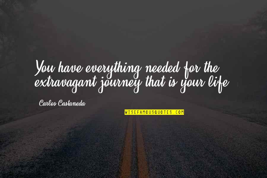 Memories Of Your Mother Quotes By Carlos Castaneda: You have everything needed for the extravagant journey