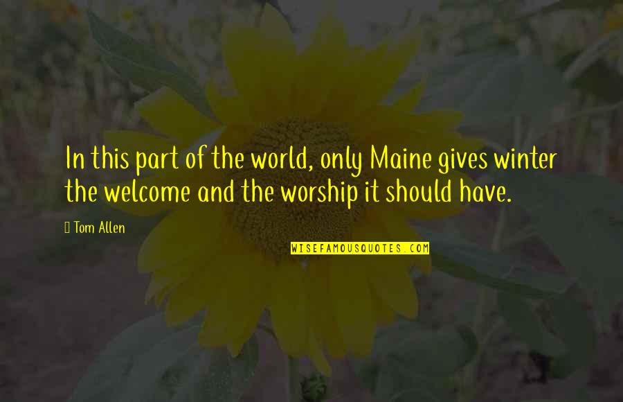 Memories Of Your Mother Quotes By Tom Allen: In this part of the world, only Maine Memories Of Your Mother Quotes By Tom Allen: In this part of the world, only Maine