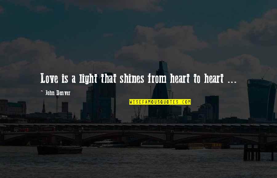 Memories Photos Quotes By John Denver: Love is a light that shines from heart