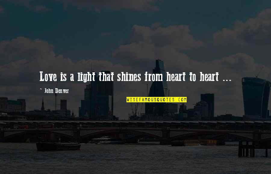 Memories Photos Quotes By John Denver: Love is a light that shines from heart Memories Photos Quotes By John Denver: Love is a light that shines from heart