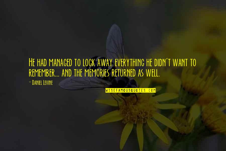 Memories Quotes By Daniel Levine: He had managed to lock away everything he