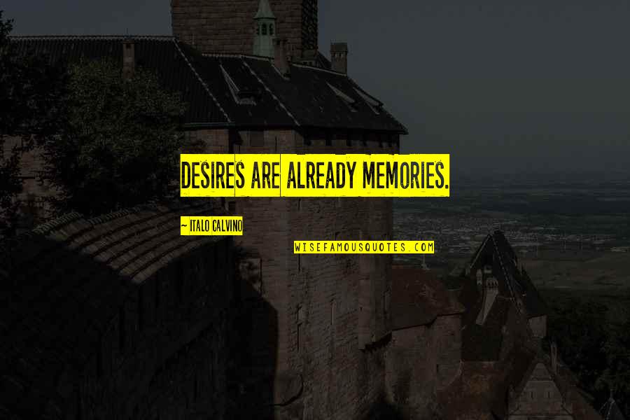 Memories Quotes By Italo Calvino: Desires are already memories.