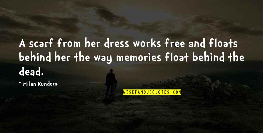 Memories Quotes By Milan Kundera: A scarf from her dress works free and