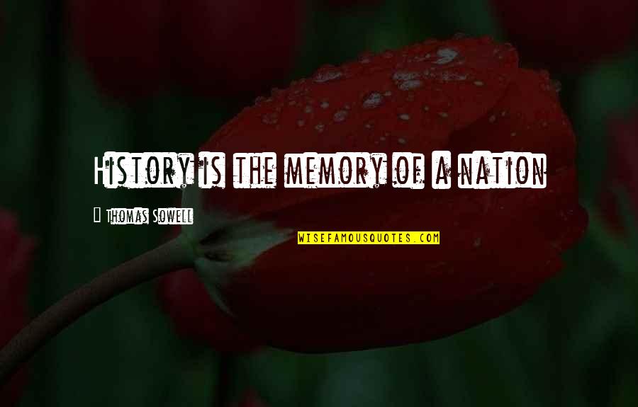 Memories Quotes By Thomas Sowell: History is the memory of a nation