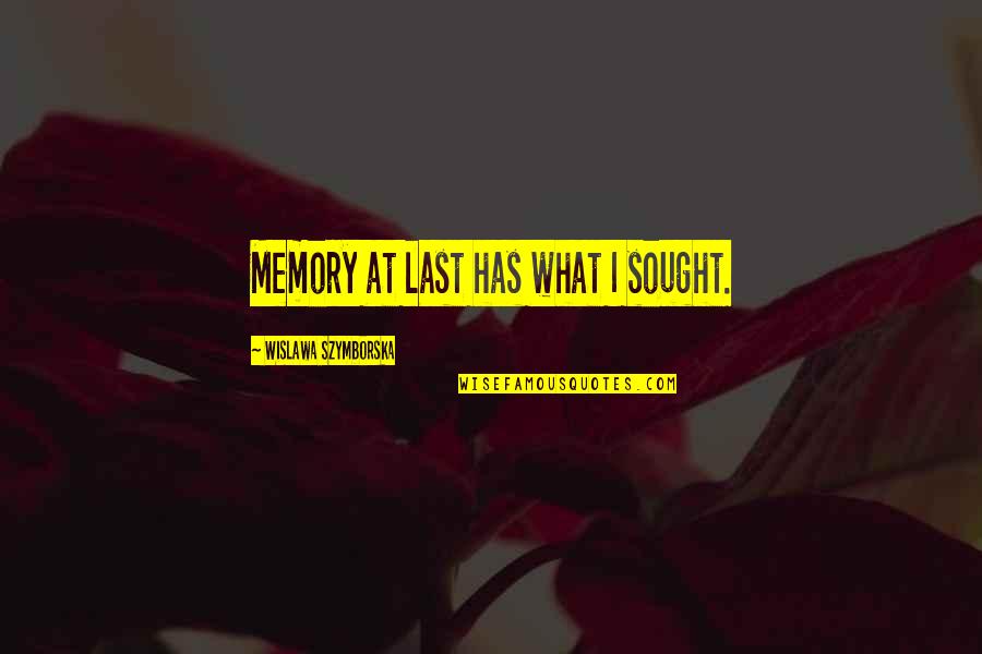 Memories Quotes By Wislawa Szymborska: Memory at last has what I sought.