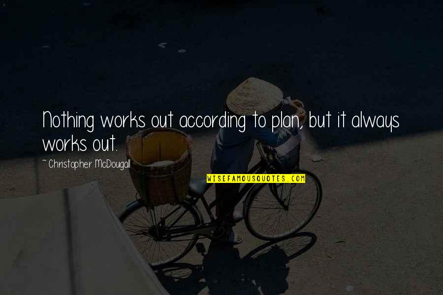 Memories Scrapbook Quotes By Christopher McDougall: Nothing works out according to plan, but it Memories Scrapbook Quotes By Christopher McDougall: Nothing works out according to plan, but it