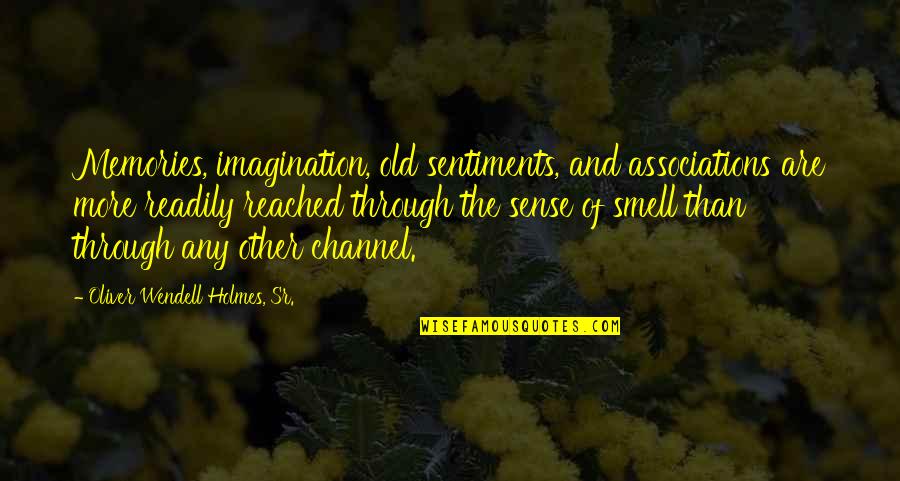 Memories Smell Quotes By Oliver Wendell Holmes, Sr.: Memories, imagination, old sentiments, and associations are more