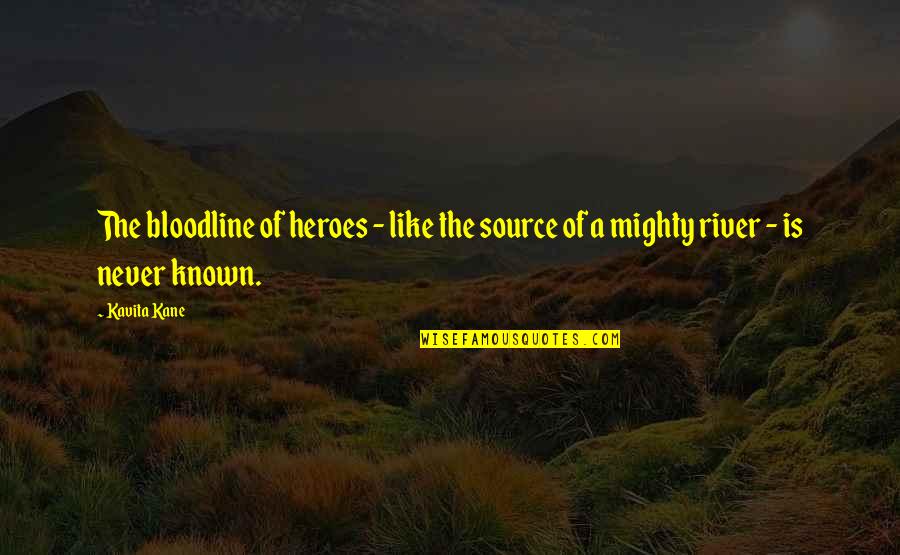 Memories Song Quotes By Kavita Kane: The bloodline of heroes - like the source