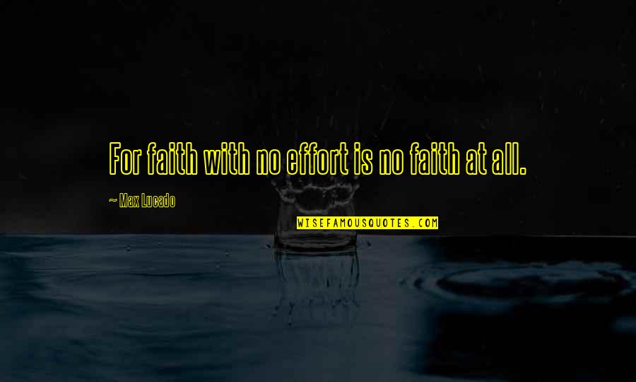 Memories The Giver Quotes By Max Lucado: For faith with no effort is no faith Memories The Giver Quotes By Max Lucado: For faith with no effort is no faith